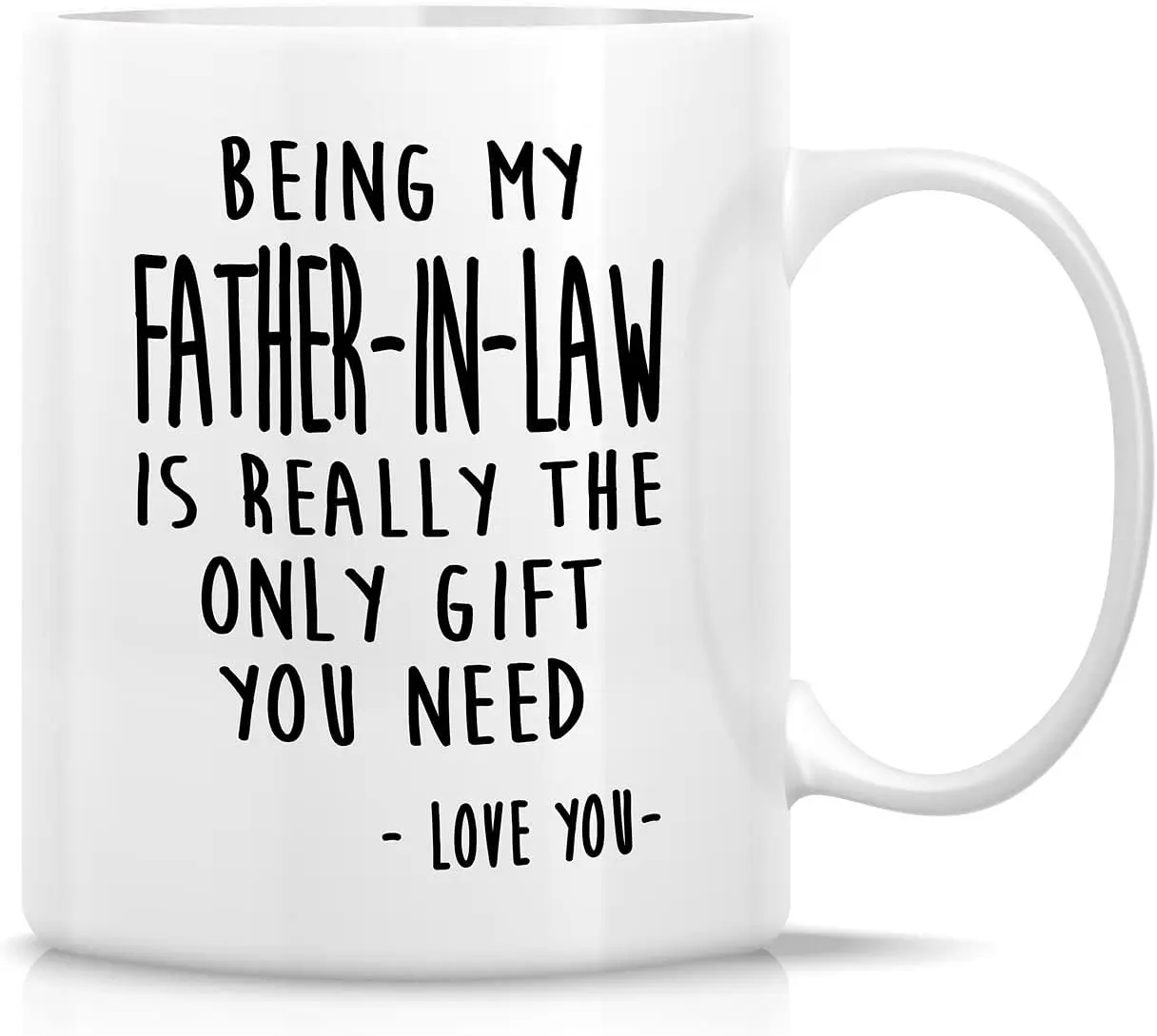 

Retreez Funny Mug - Being My Father-In-Law is Really The Only Gift You Need Love You 11 Oz Ceramic Coffee Mugs - Funny, Sarcasm,