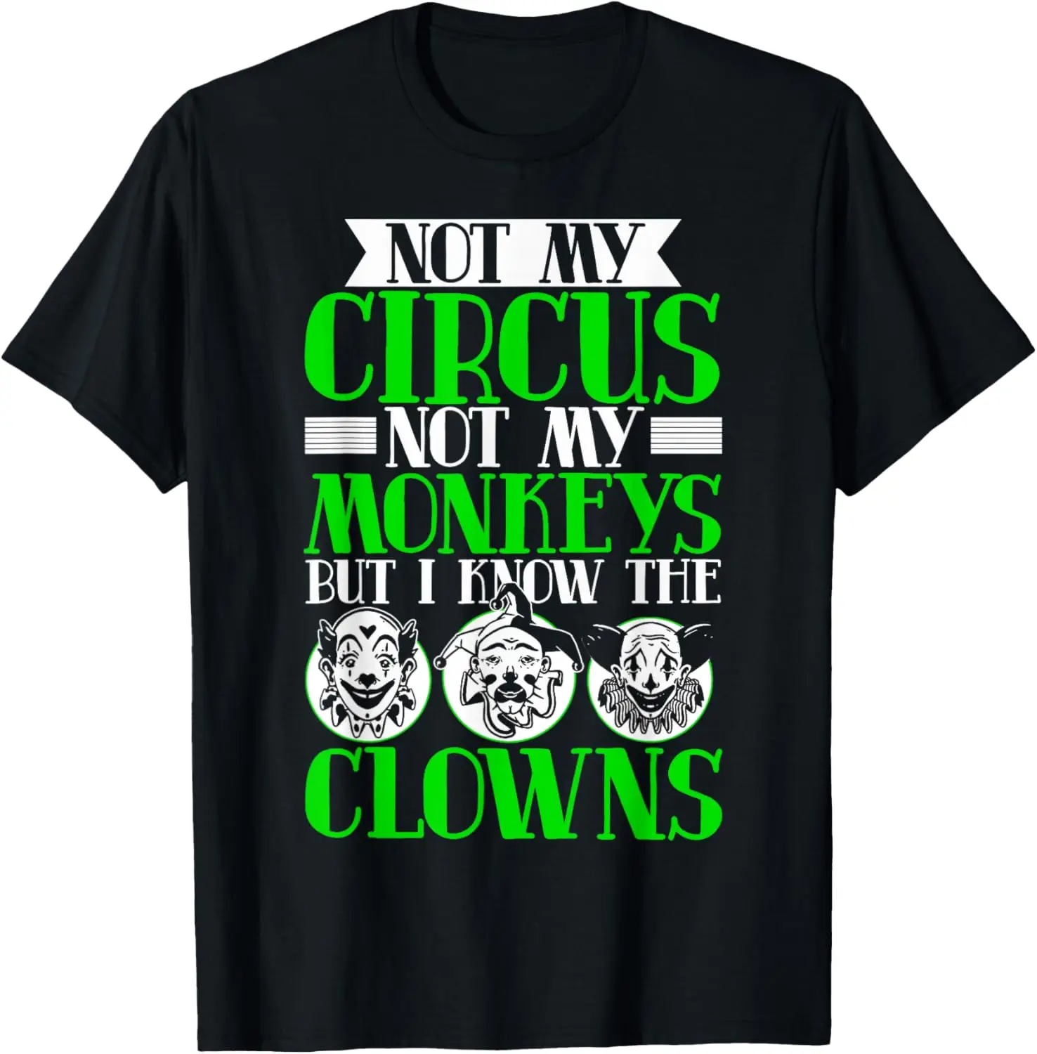 Not My Circus Not My Monkeys But I Know The Clowns T-Shirt