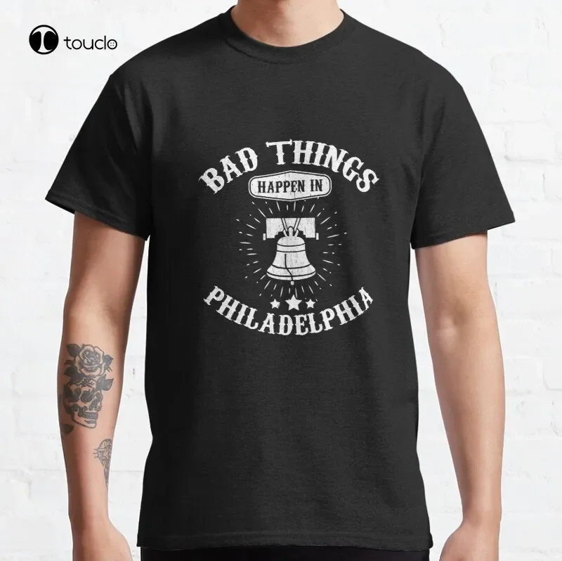 Bad Things Happen In Philadelphia Philly Classic T-Shirt Cotton Tee Shirt
