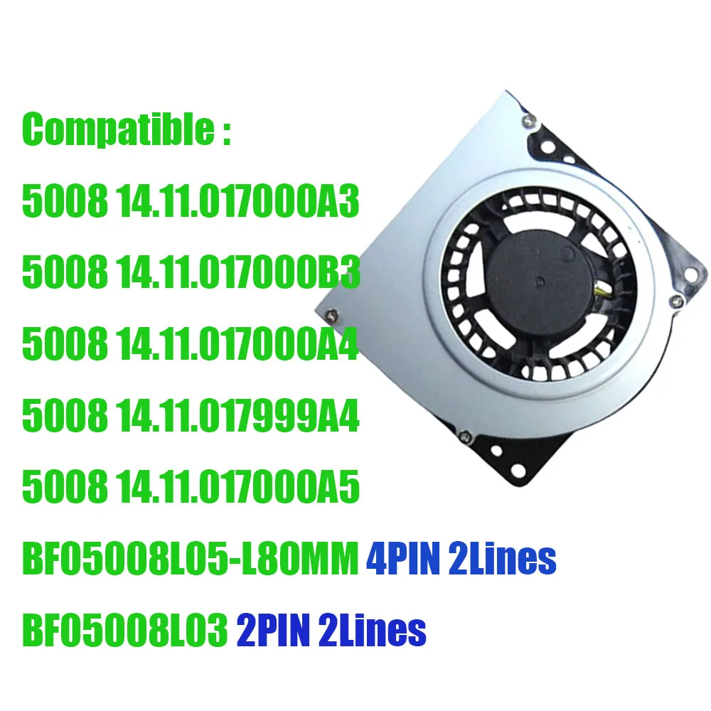 

Compatible 5008 14.11.017000A3 14.11.017000B3 14.11.017000A4 14.11.017999A4 14.11.017000A5 BF05008L05-L80MM BF05008L03 DC5V Fan