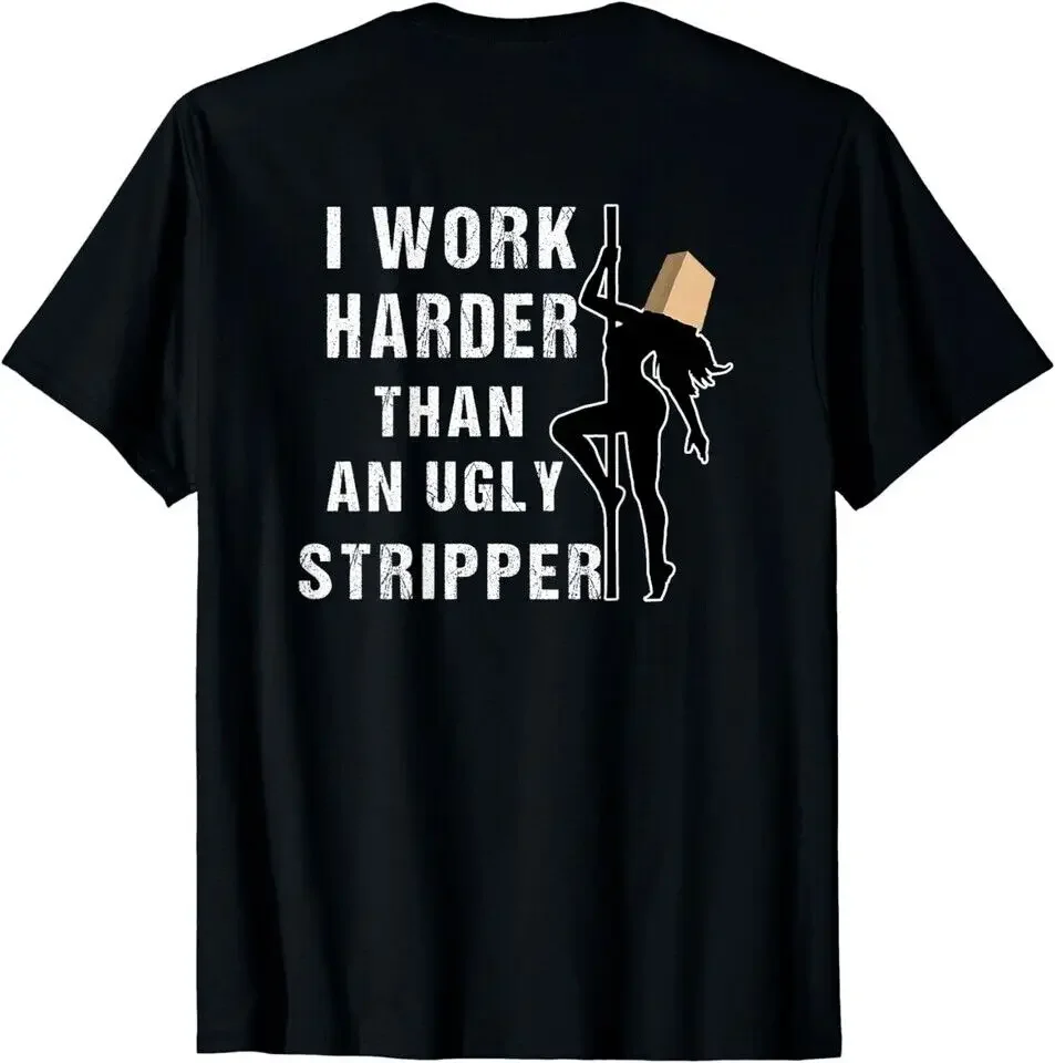 NEW LIMITED Funny Adult Humor I Work Harder Than An Ugly Stripper Gift T-Shirt