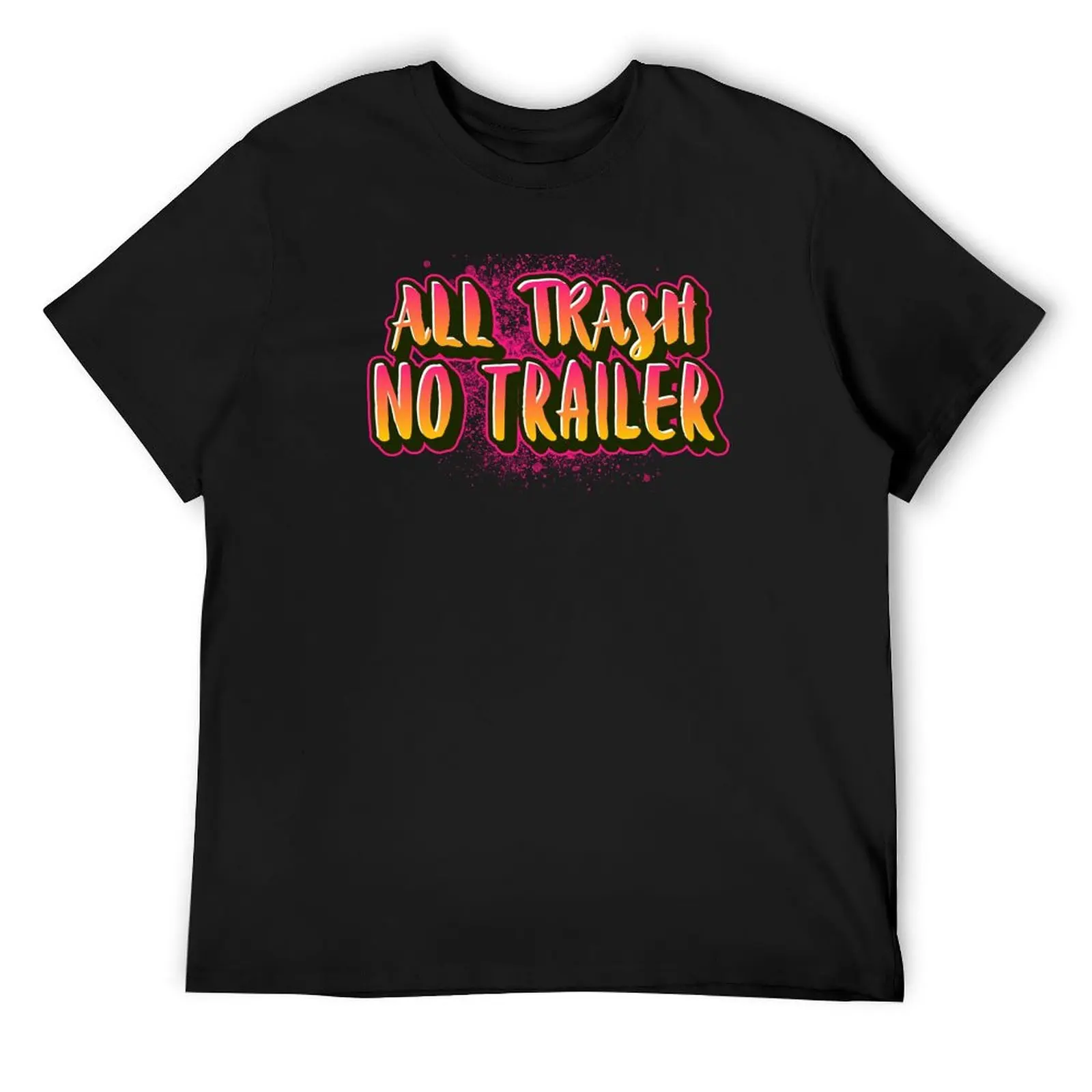 

All trash no trailer, trailer trash T-Shirt plain blacks anime stuff mens designer clothes