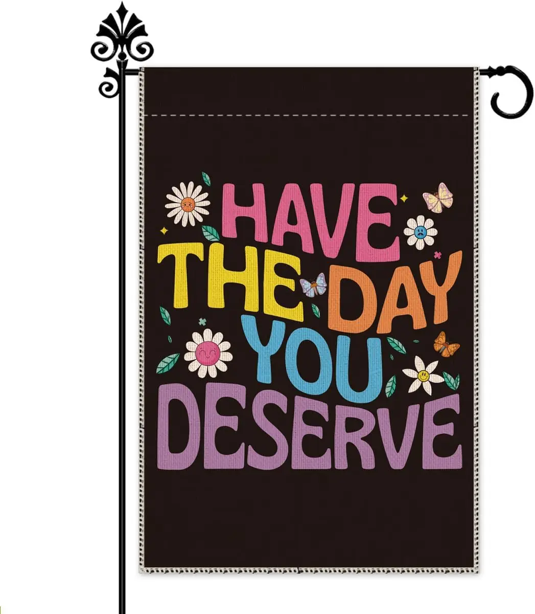 Садовый флаг Hafhue Have The Day You Deserve, осенние украшения для двора, дома, улицы, фермерского дома, 12x18 дюймов, водонепроницаемый, двусторонний, P WZZ