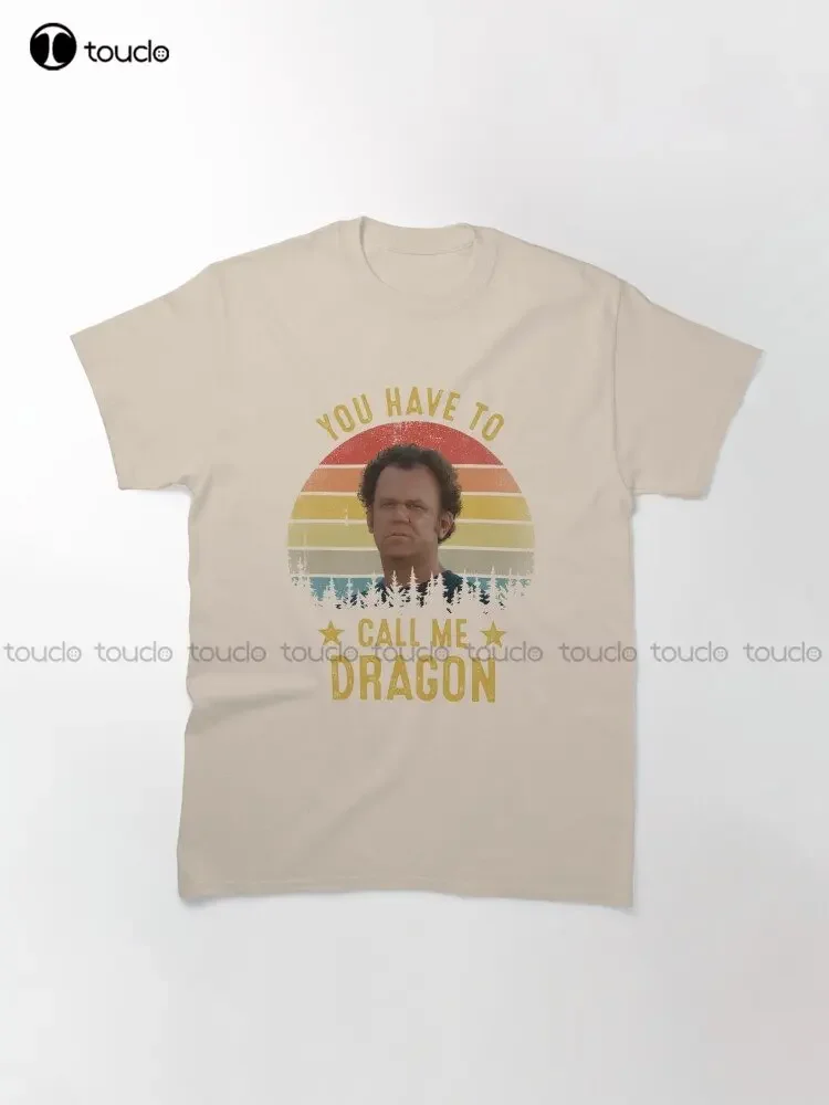 You Have To Call Me Dragon Funny Step Brothers Classic T-Shirt White Shirts For Men Custom Gift Xs-5Xl Printed Tee Streetwear