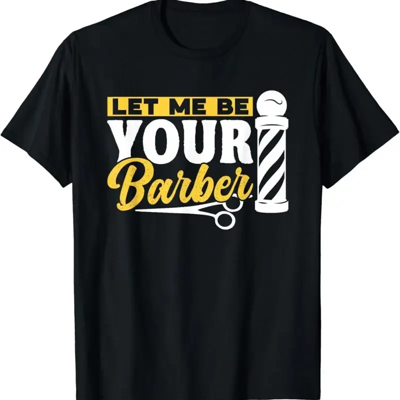 Let Me Be Your Barber Job Barbers Hobby Barbershop T Shirt