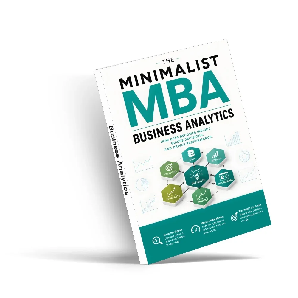 Minimalist MBA: Business Data Analytics, Guide to KPIs, Dashboards, Forecasting, Visualization and Data-Driven Decisions