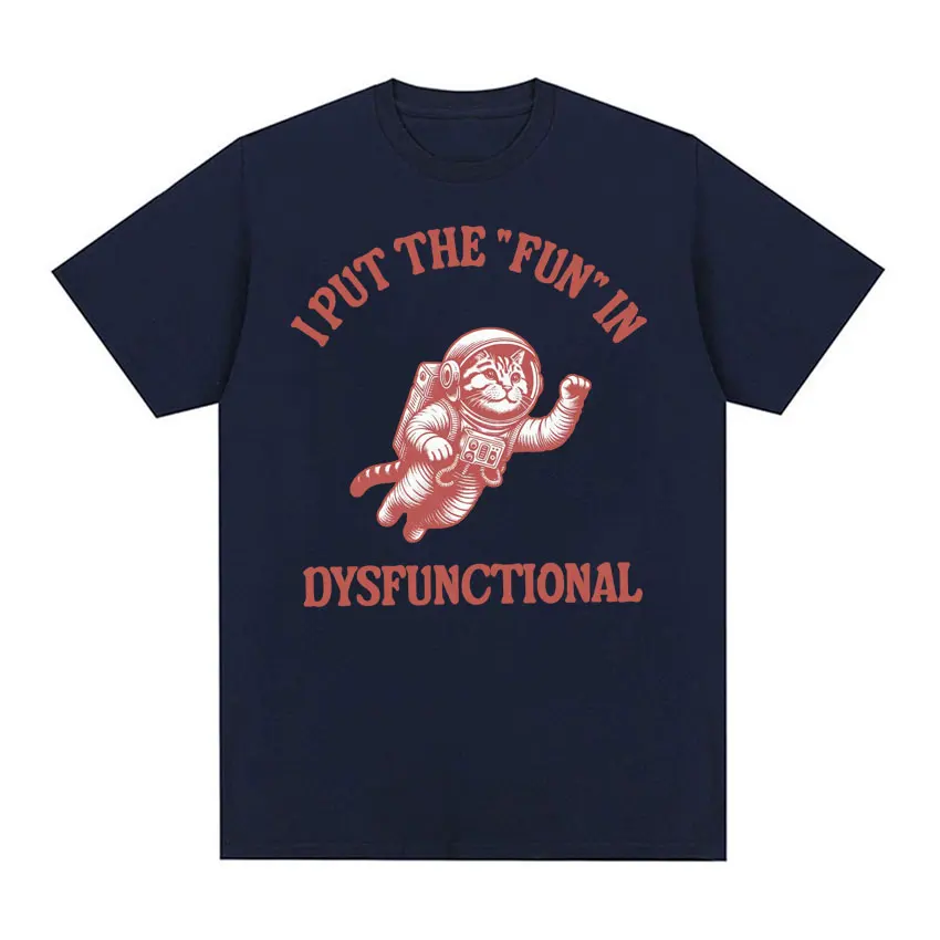 I Put The Fun in Dysfunctional T-shirt Funny Vintage Cat Meme Cartoon Tee Shirt Men Women Summer Streetwear Casual Humor T Shirt