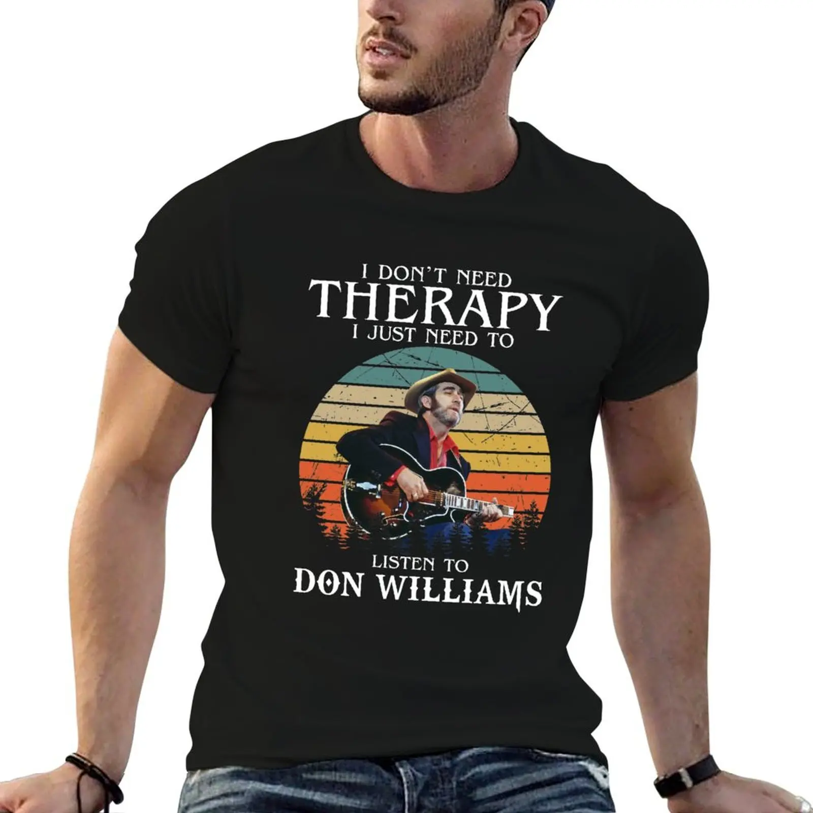 I Don't Need Therapy I Just Need To Listen To Don Williams T-Shirt cotton tshirt 100% t shirts for man cotton soft T-Shirt