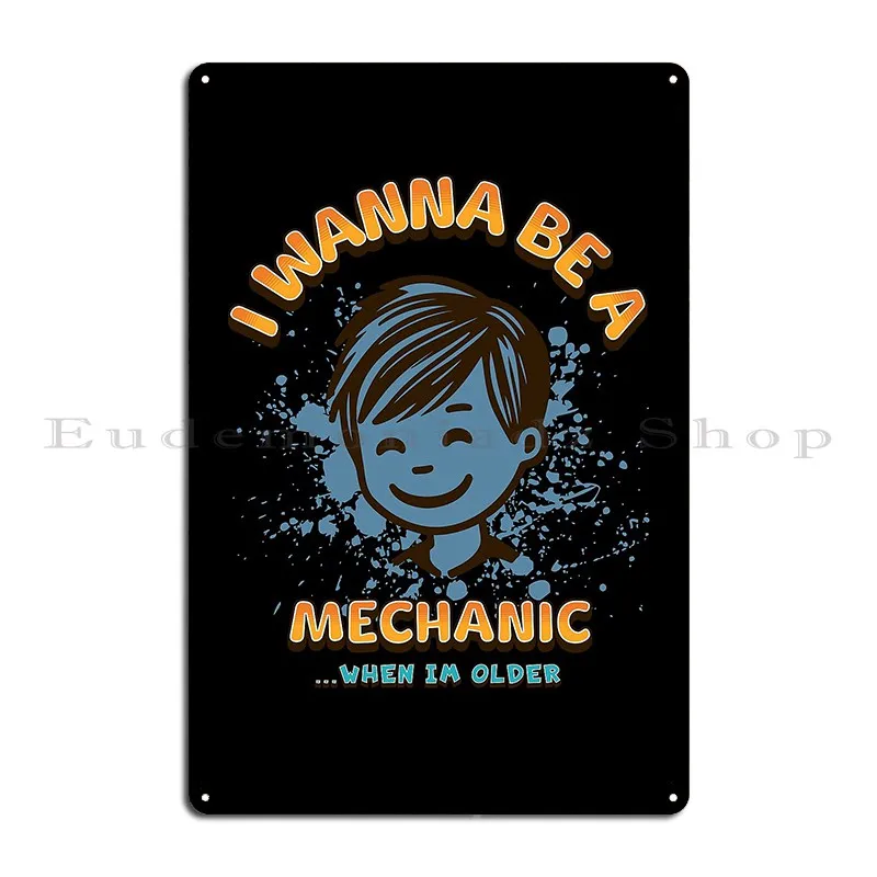 I Wanna Be A Mechanic Metal Plaque Design Vintage Wall Decor Club Wall Cave Tin Sign Poster