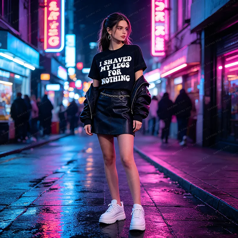 I Shaved My Legs for Nothing Funny Humor T-Shirt Y2k Humorous Life Style Personalized Streetwear Saying Tee Casual Tops Novelty