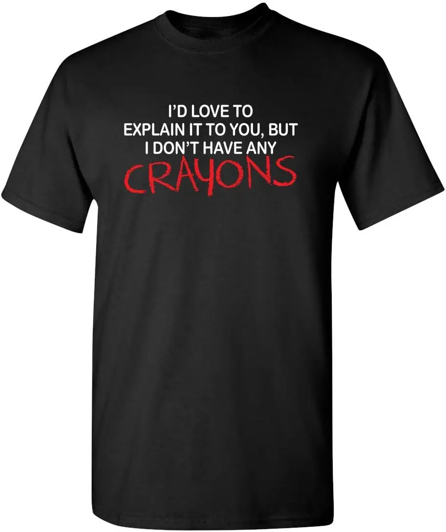 

I'd Love to Explain It to You Graphic Novelty Sarcastic Funny T Shirt