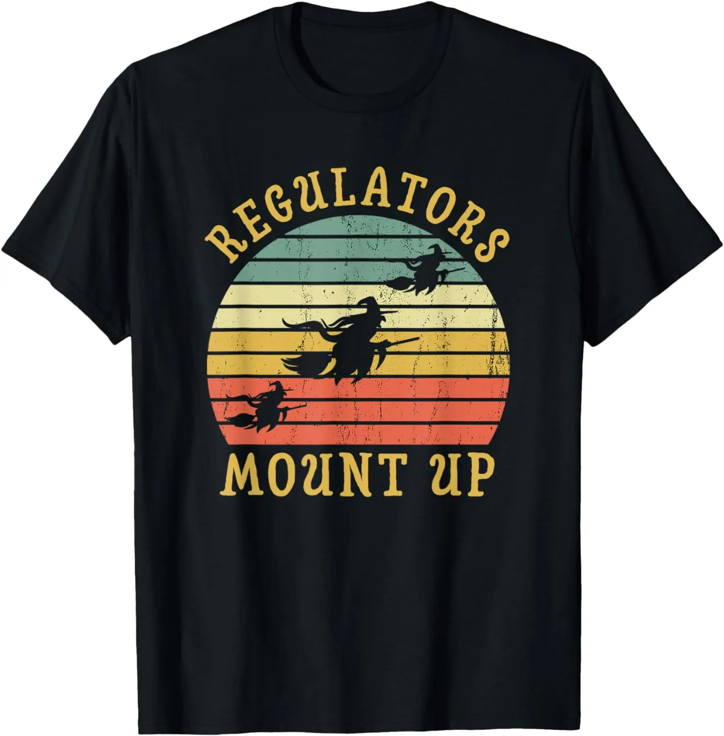 Regulators Mount Up Funny Halloween Witch Costume Gift T-Shirt