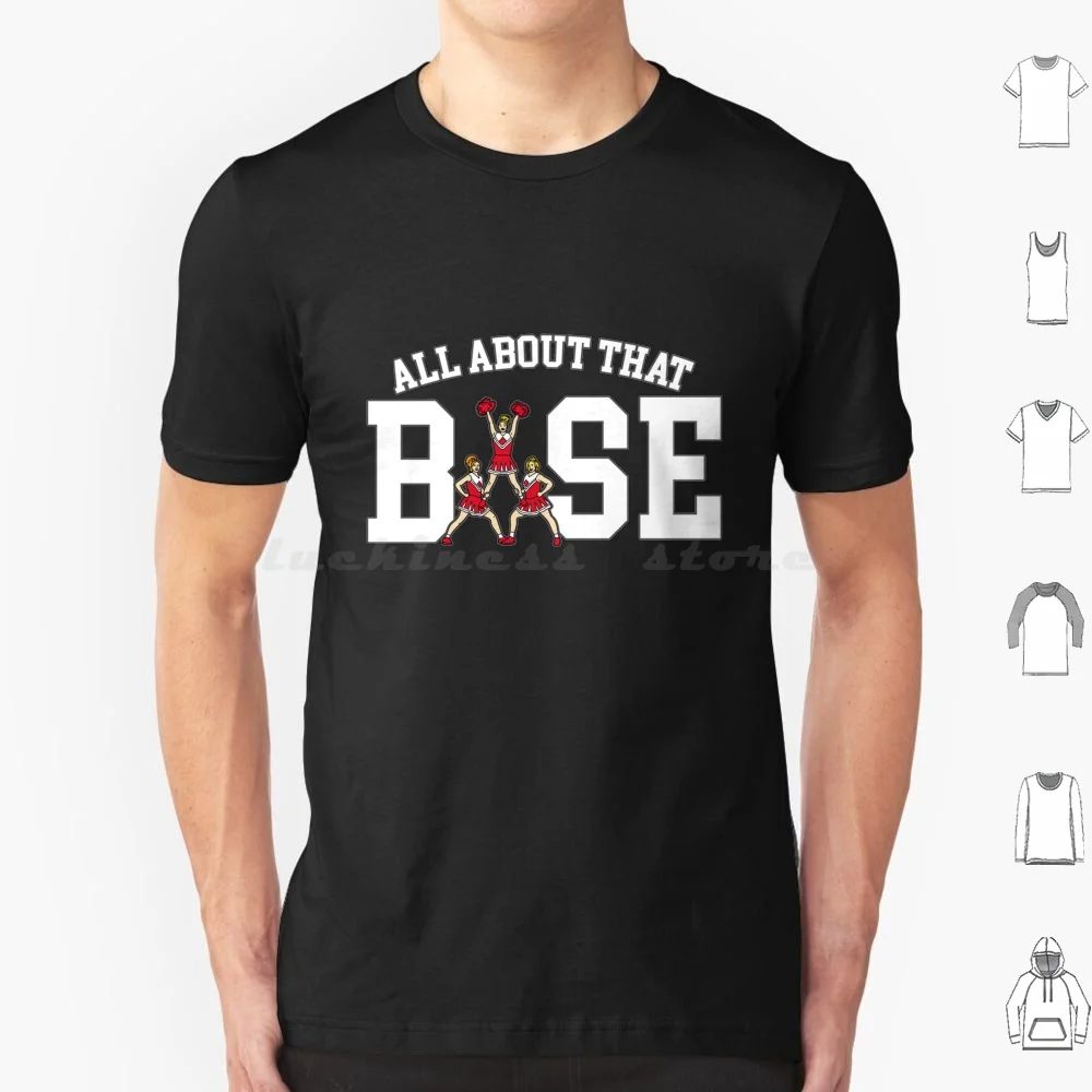 All About That Base Cheerleader Cheerleading Gift T Shirt Cotton Men Women Diy Print College Cheerleading Cheerleader About