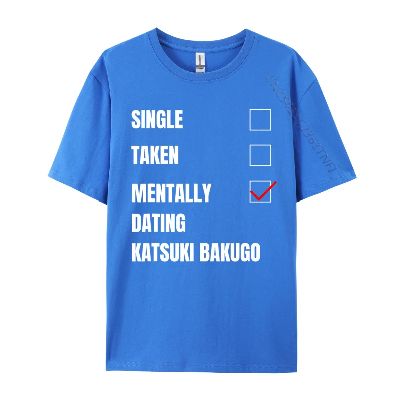 Single Taken Mentally Dating Katsuki Bakugo Funny Cosie T Shirt Autumn Crew Neck Combed Cotton Men T Shirt Group