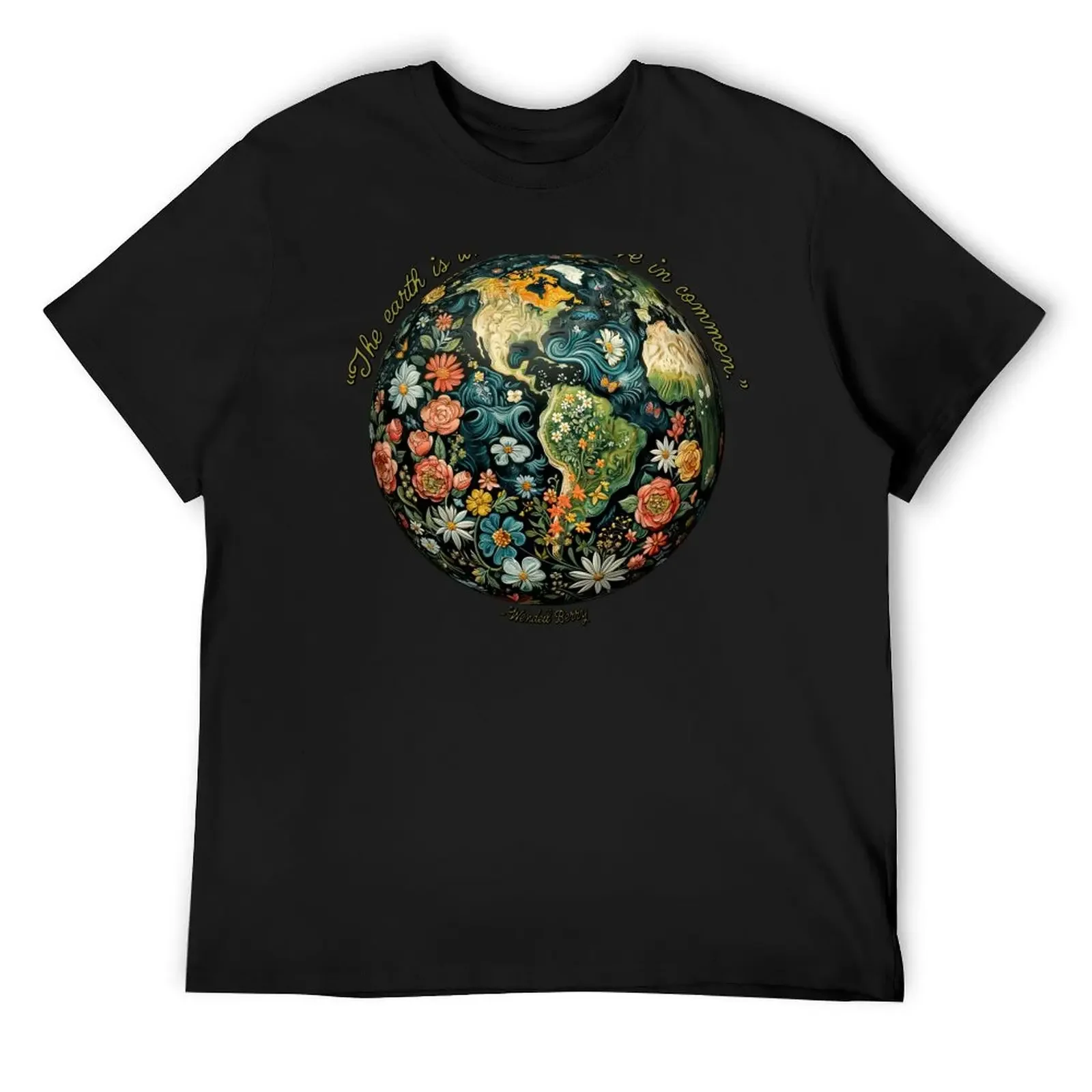 

The Earth is what we all have in common. - Wendell Berry T-Shirt quick-drying mens t shirts pack