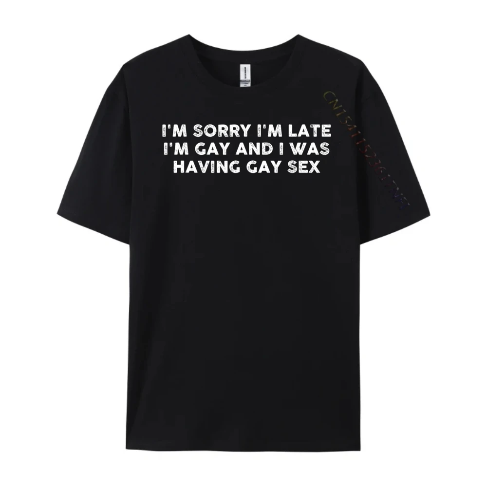 Im Sorry Im Late Im Gay I Was Having Gay Vintage Men's T-Shirts Mens T Shirt Printed Plain T Shirts Wholesale Student Classic