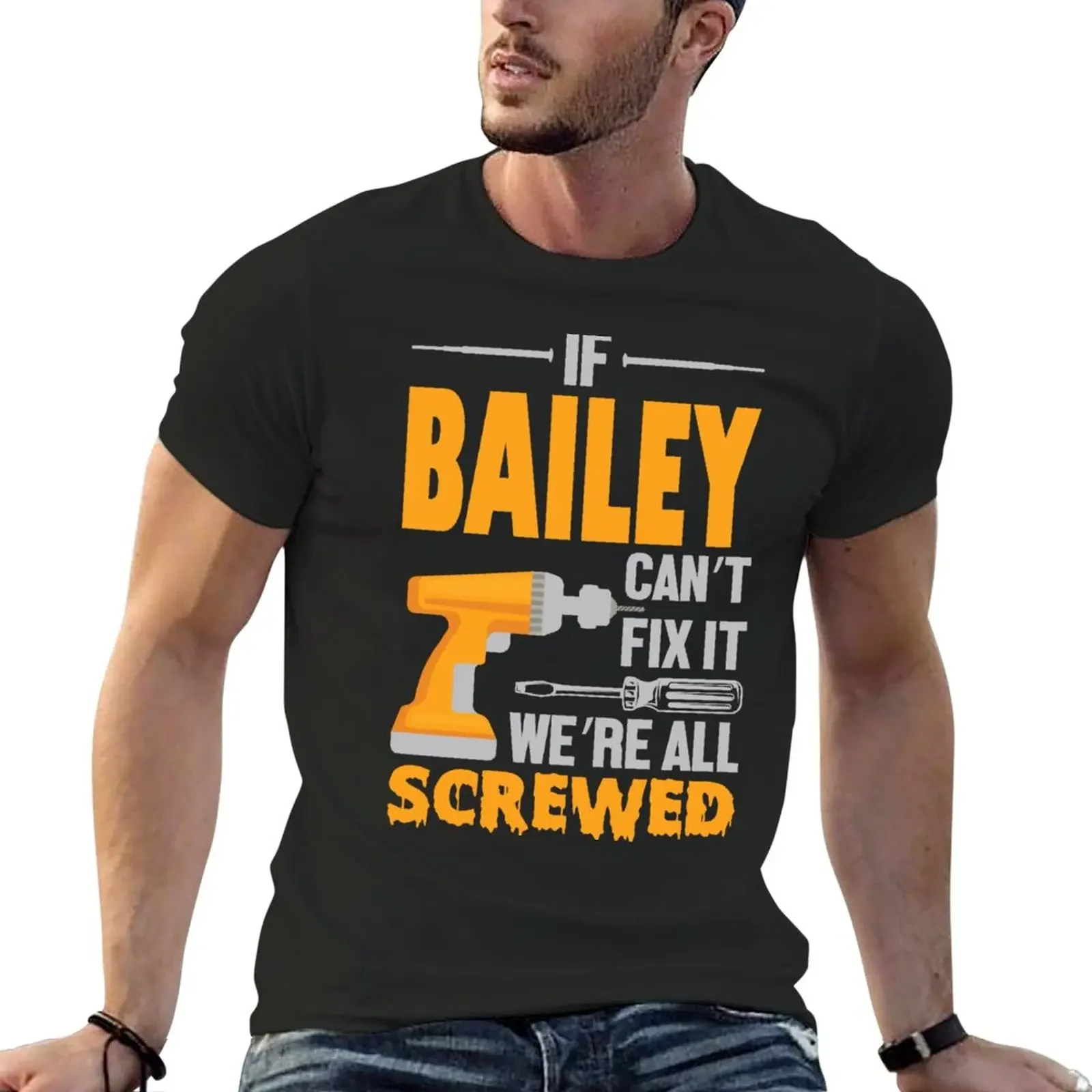 New If Bailey can’t fix it we’re all screwed Special Order T-Shirt sports fans custom t shirt men t shirts