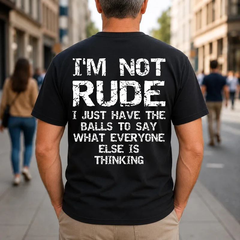 I'm Not Rude I Just Have The Balls To Say Funny Sarcasm Back Print T-Shirt Weirdcore Ironic Art Unhinged Brainrot Meme Men's Tee