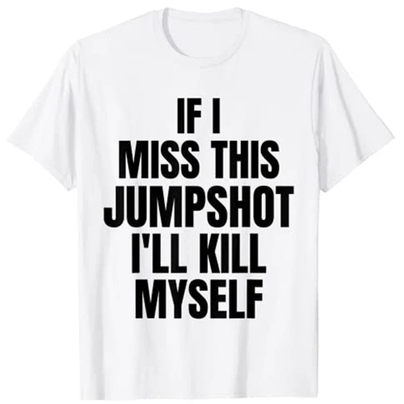 

Miss This Jumpshot I'll Kill Myself Funny Basketball Graphic Tee Breathable Cotton Short Sleeve T-Shirt for Men