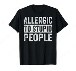 Allergic To Stupid People Funny Sarcastic Irony Saying T-Shirt Funny Clothing Gifts Short Sleeve Outfits Tops