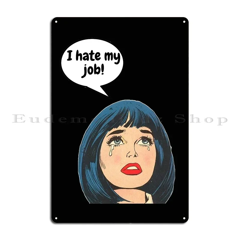 I Hate My Job Metal Plaque Poster Party Classic Bar Cave Print Painting Tin Sign Poster
