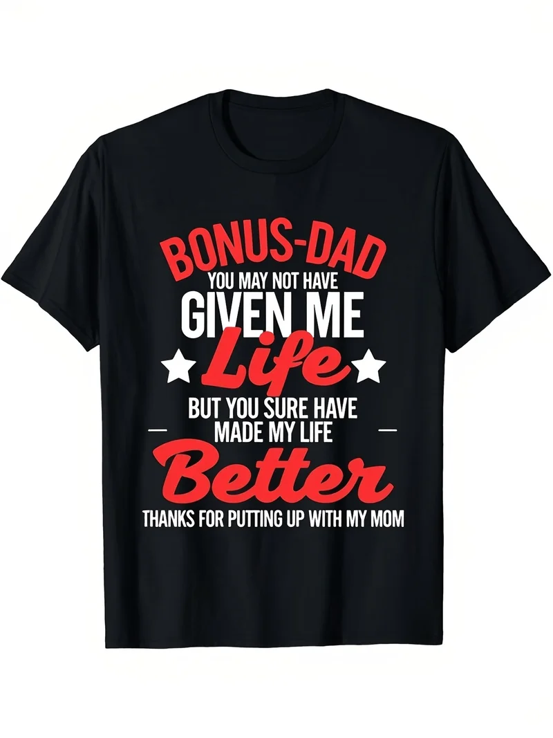 Men's Bonus Dad You May Not Have Given Me Life But You Sure Made My Life Better Thanks For Putting Up With My Mom T-Shirt Gift