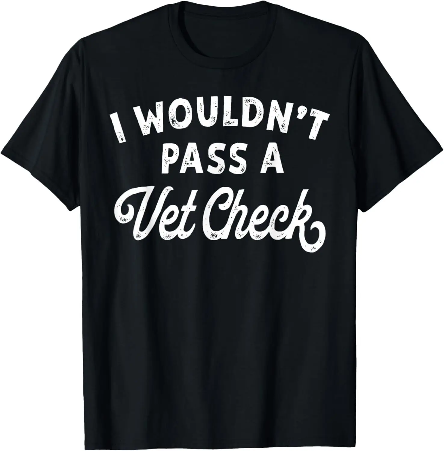 I Wouldn't Pass A Vet Check funny vet humor sarcastic Riding T-Shirt