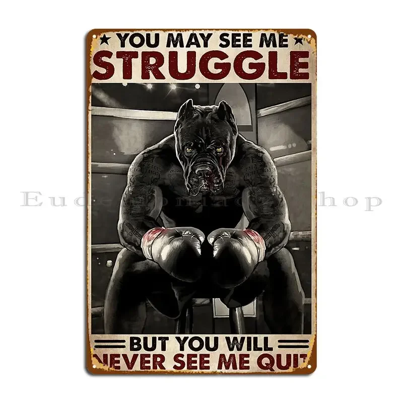 Pitbull Boxing You May See Me Struggle But You Will Never See Me Quit Metal Sign Poster Bar Designs Cinema Tin Sign Poster