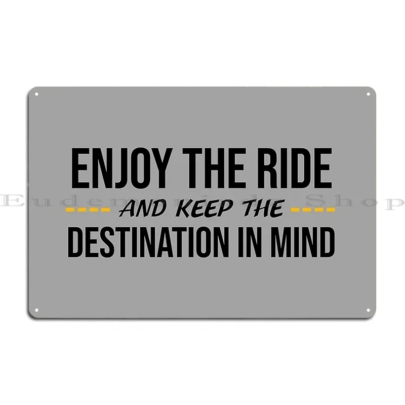 Enjoy The Ride And Keep The Destination In Mind Metal Plaque Character Printing Party Club Living Room Pub Tin Sign Poster