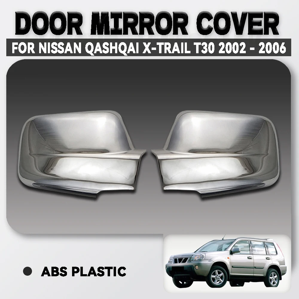 

Chrome Plated Silver Abs Car Door Mirror Cover For Nissan Qashqai X-Trail T30 2002 - 2006 Car Accessorie External Decorate
