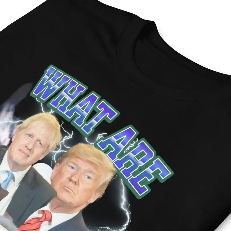 funny trump president shirt,funny meme t shirt, what are those tee,DONALD TRUMP tshirt ,Streetwear Graphic,boris johnson shirt,t