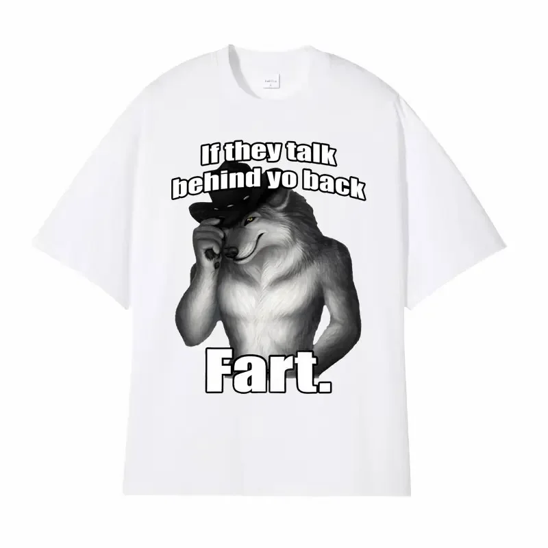 

If They Talk Behind Yo Back Fart Wolf Literally Me Funny Meme Emo T-shirt Men's Clothing Harajuku Retro Oversized Cotton T Shirt