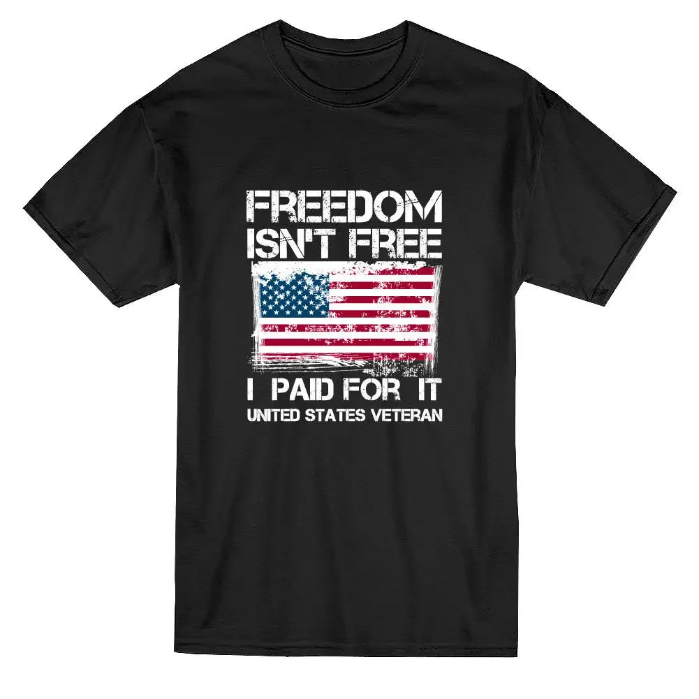 

Freedom Isn't Free I Paid for It. US Veteren T-Shirt. Summer Cotton O-Neck Short Sleeve Mens T Shirt New S-3XL