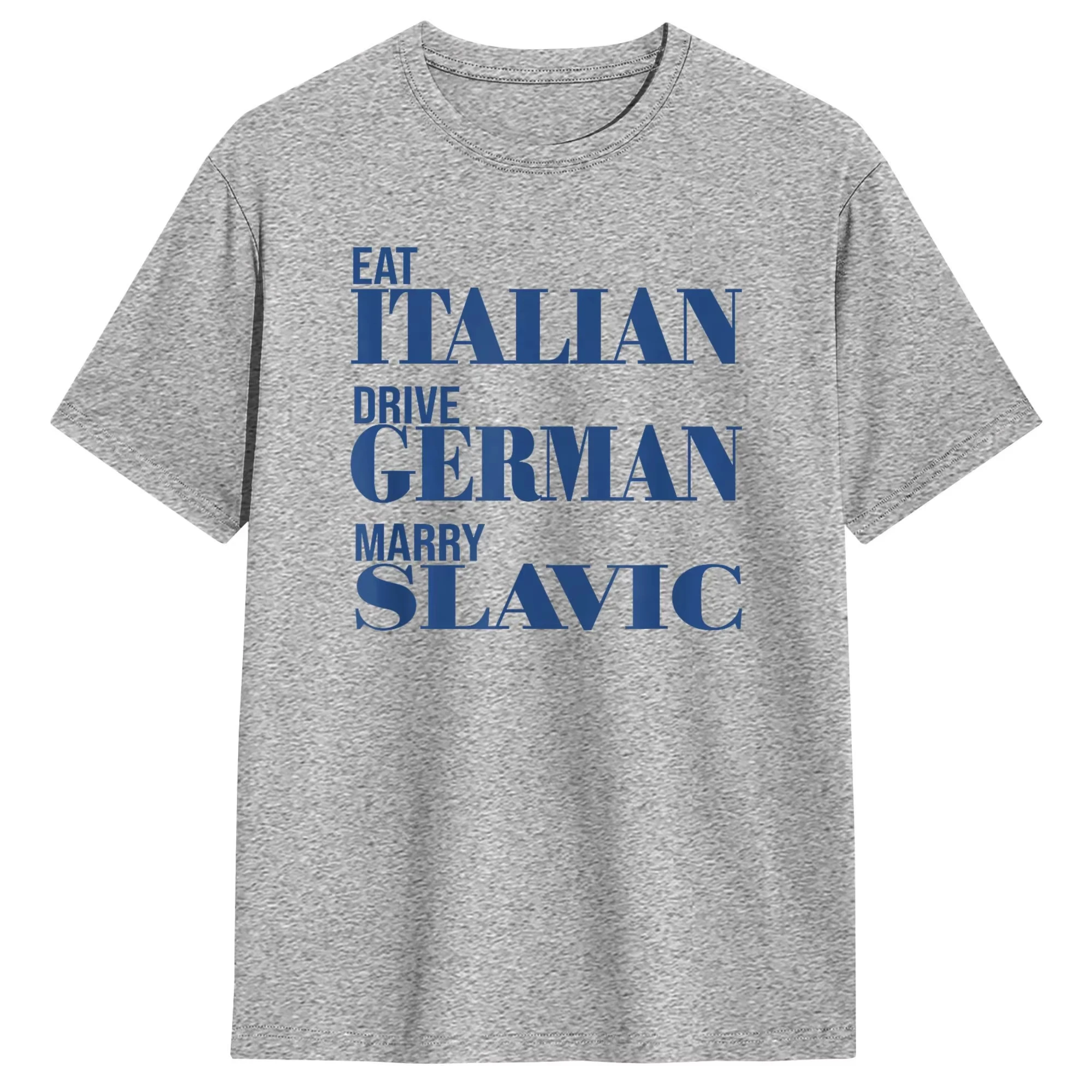 Eat Italian Drive German Marry Slavic Funny Quote T Shirt Summer Harajuku T Shirts Couple 100% Cotton O Neck Oversize Tees