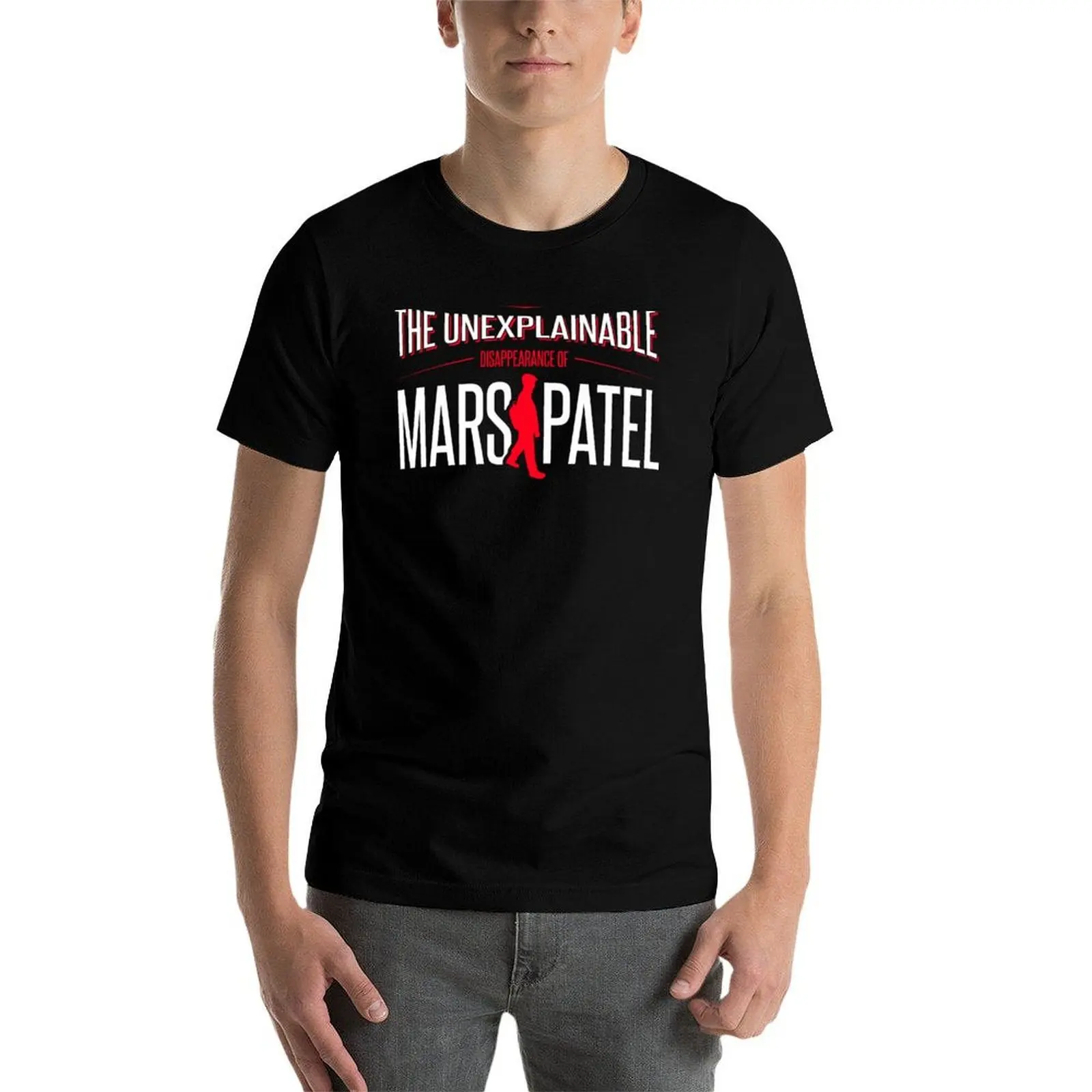 

The Unexplainable Disappearance of Mars Patel T-Shirt t shirts for man graphic vintage t shirts for man pack cotton T-Shirt