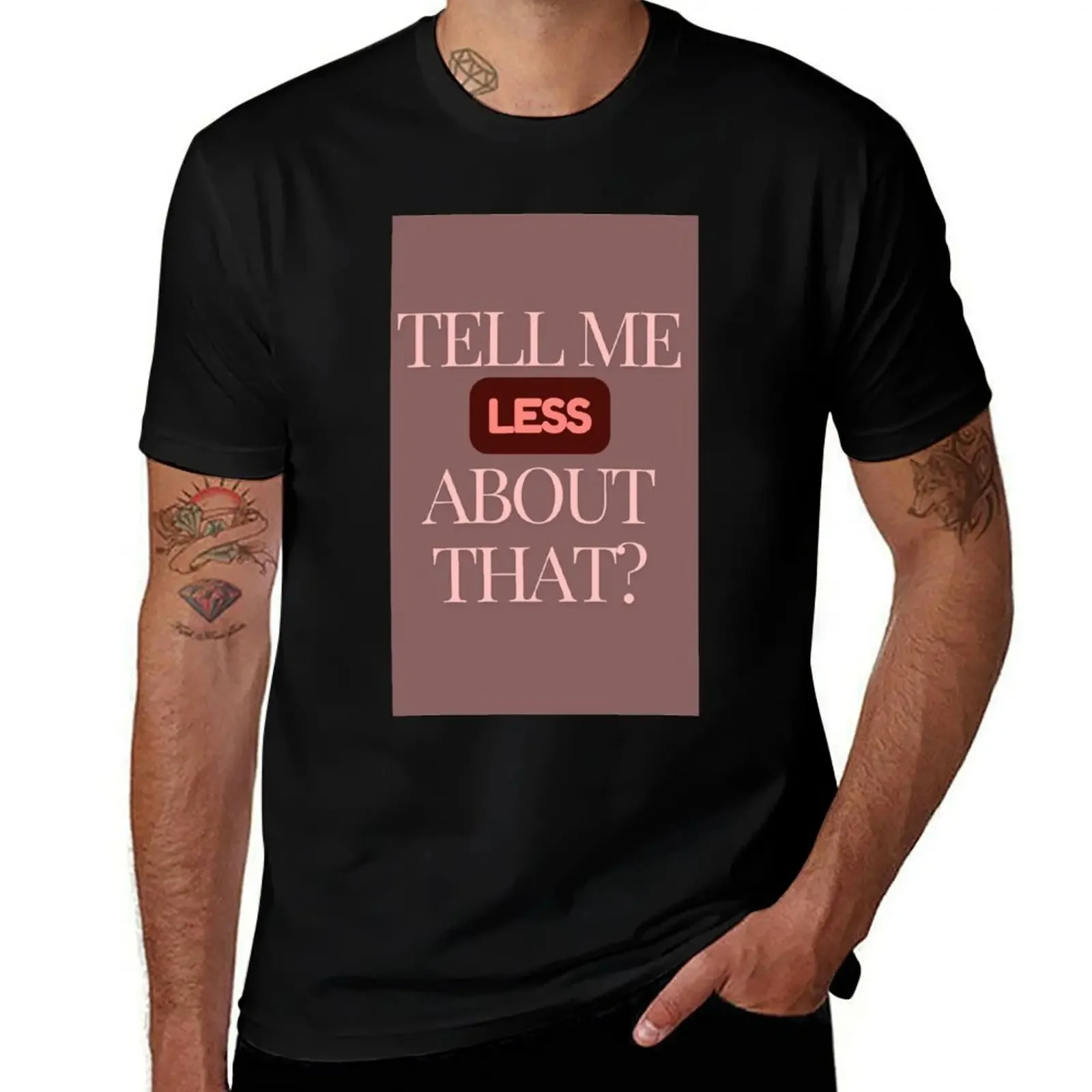 Tell Me Less About That? T-Shirt summer clothes summer shirt summer top workout shirts for men