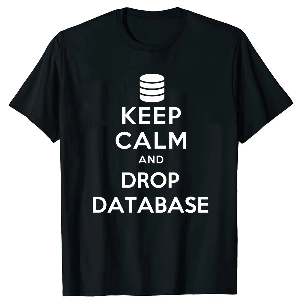 Funny Keep Calm and Drop Database Administrator T Shirts Summer Graphic Short Sleeve Computer Geek Birthday Gifts T-shirt