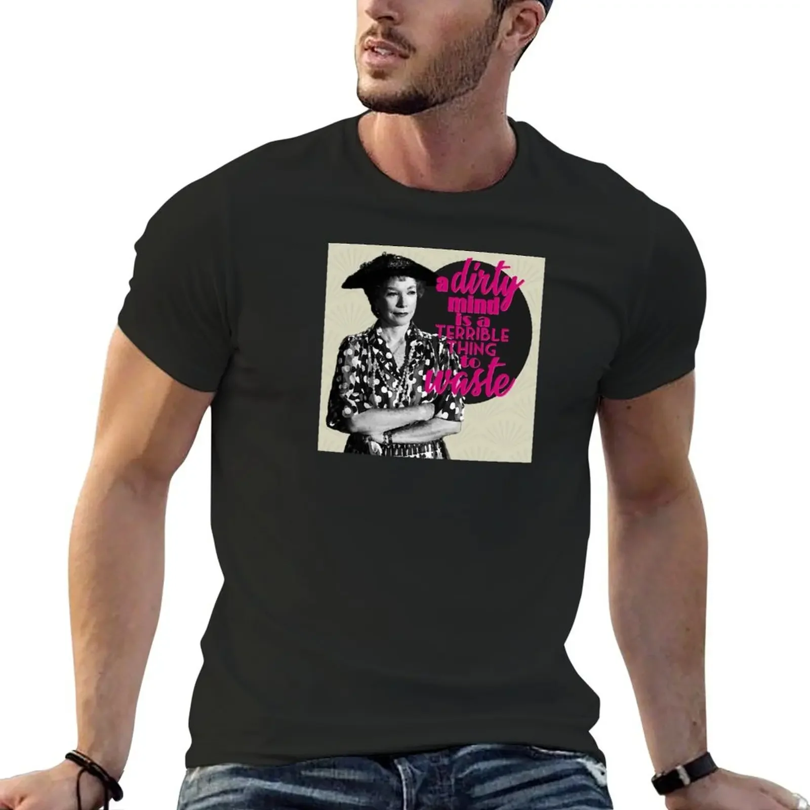 Steel Magnolias Ouiser Boudreaux A Dirty Mind Is a Terrible Thing to Waste V3 T-Shirt Aesthetic clothing men t shirt