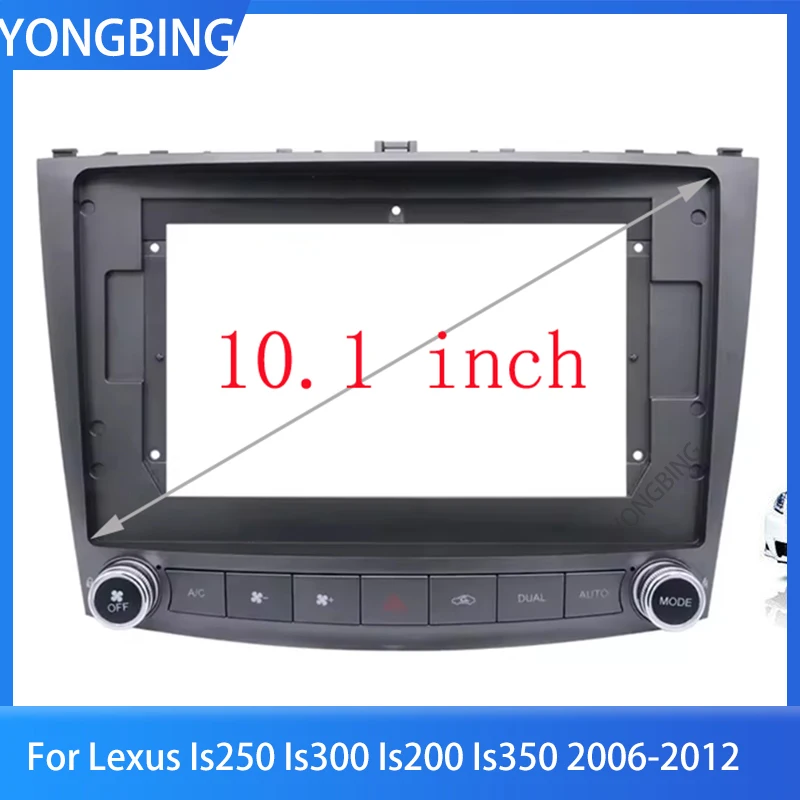 YONGBING 10.1 inch 2 Din Car Fascia Cable For Lexus Is250 Is300 Is200 Is350 2006-2012  Panel Cd Dvd Player Audio Frame Dashboard