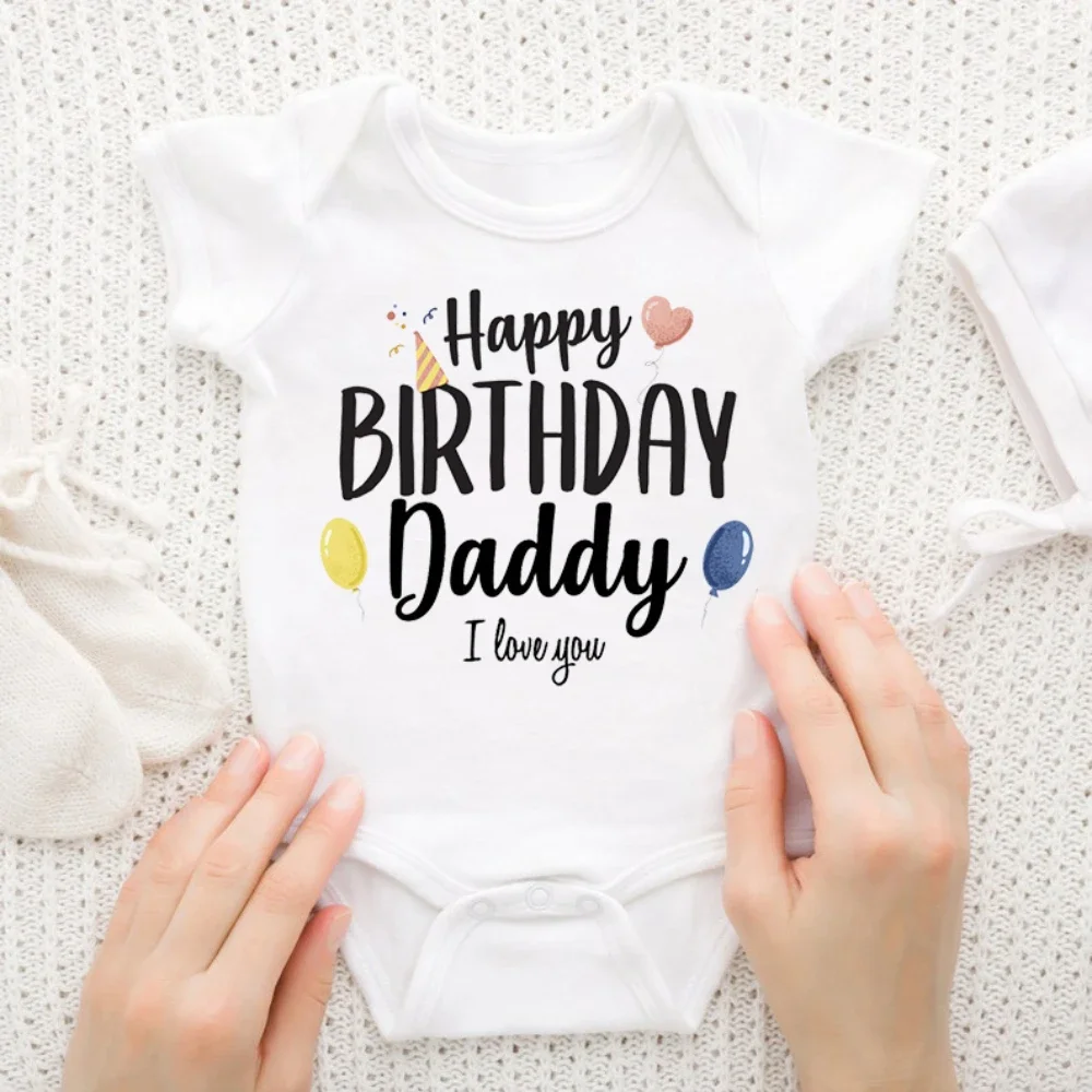 

Happy Birthday Daddy I Love You Toddler Boys Girls Infant Clothes Newborn Baby Bodysuit Short Sleeve Summer Romper Birthday Gift
