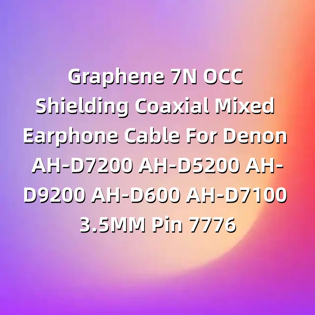 

Graphene 7N OCC Shielding Coaxial Mixed Earphone Cable For Denon AH-D7200 AH-D5200 AH-D9200 AH-D600 AH-D7100 3.5MM LN007776