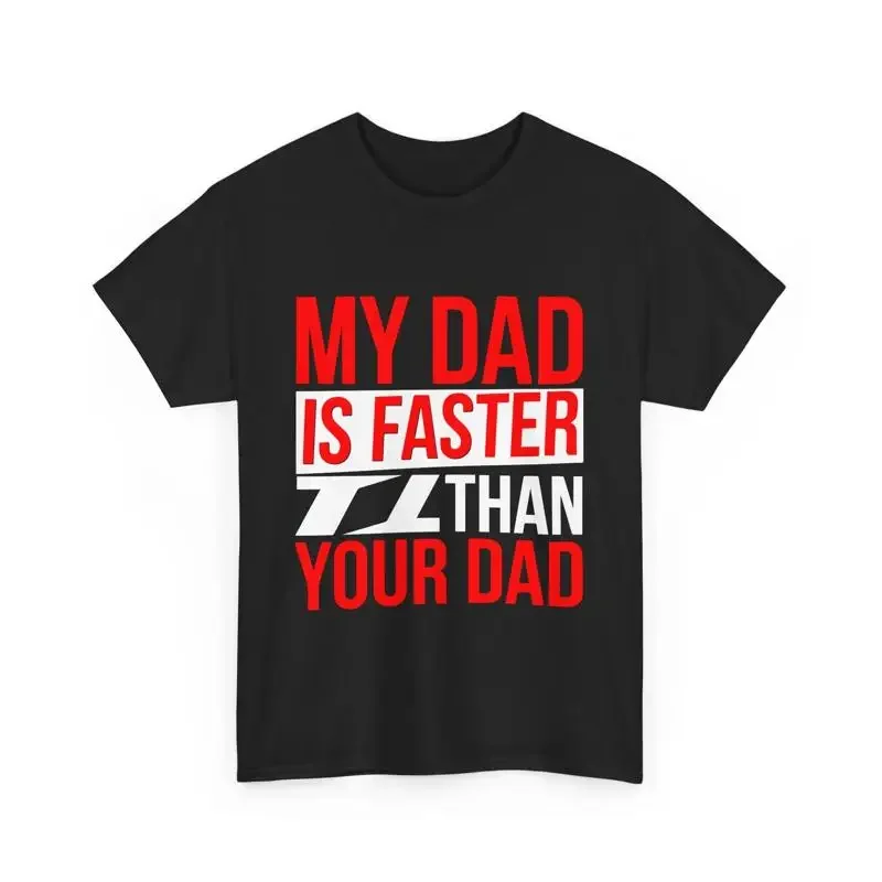 Funny Dad T Shirt My Is Faster Than Your Father's Day