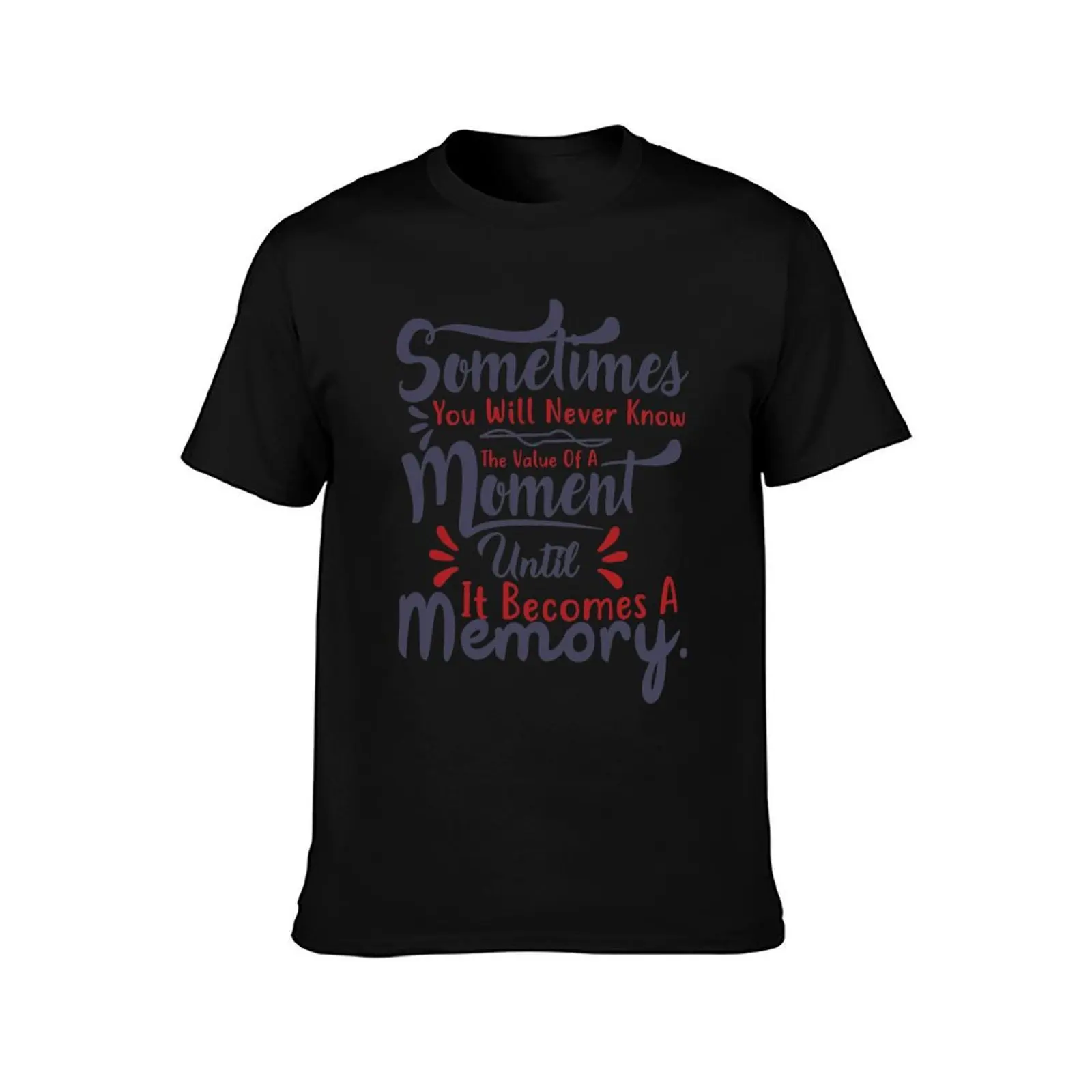 sometimes you will never the value of a moment untill it become a memory T-Shirt Odor Resistant Short Sleeve Top