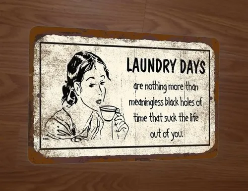 Laundry Days Are Meaningless Black Holes Suck The Life Out  Metal Wall Sign