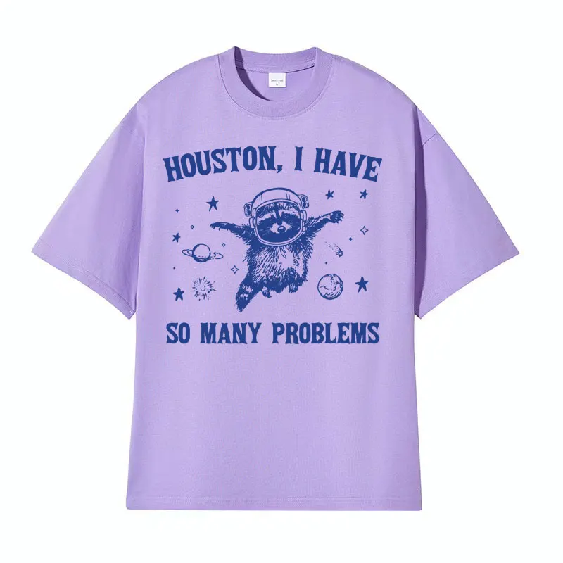 Funny Houston I Have So Many Problems T Shirts Funny Retro Raccoon in Space Meme T-shirts Men Women\'s Casual 100% Cotton T-shirt