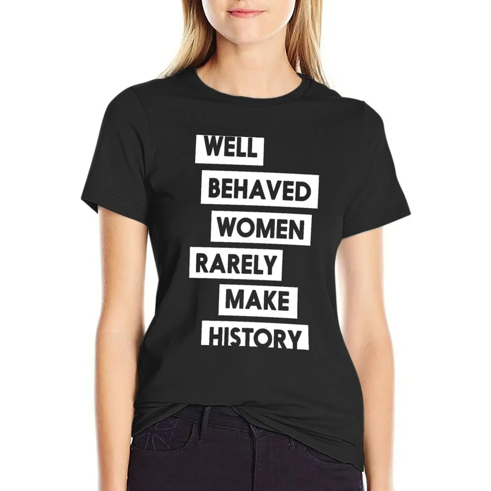 

Well behaved women rarely make history T-Shirt summer clothes plain Blouse new edition plus size t shirts for Women loose fit