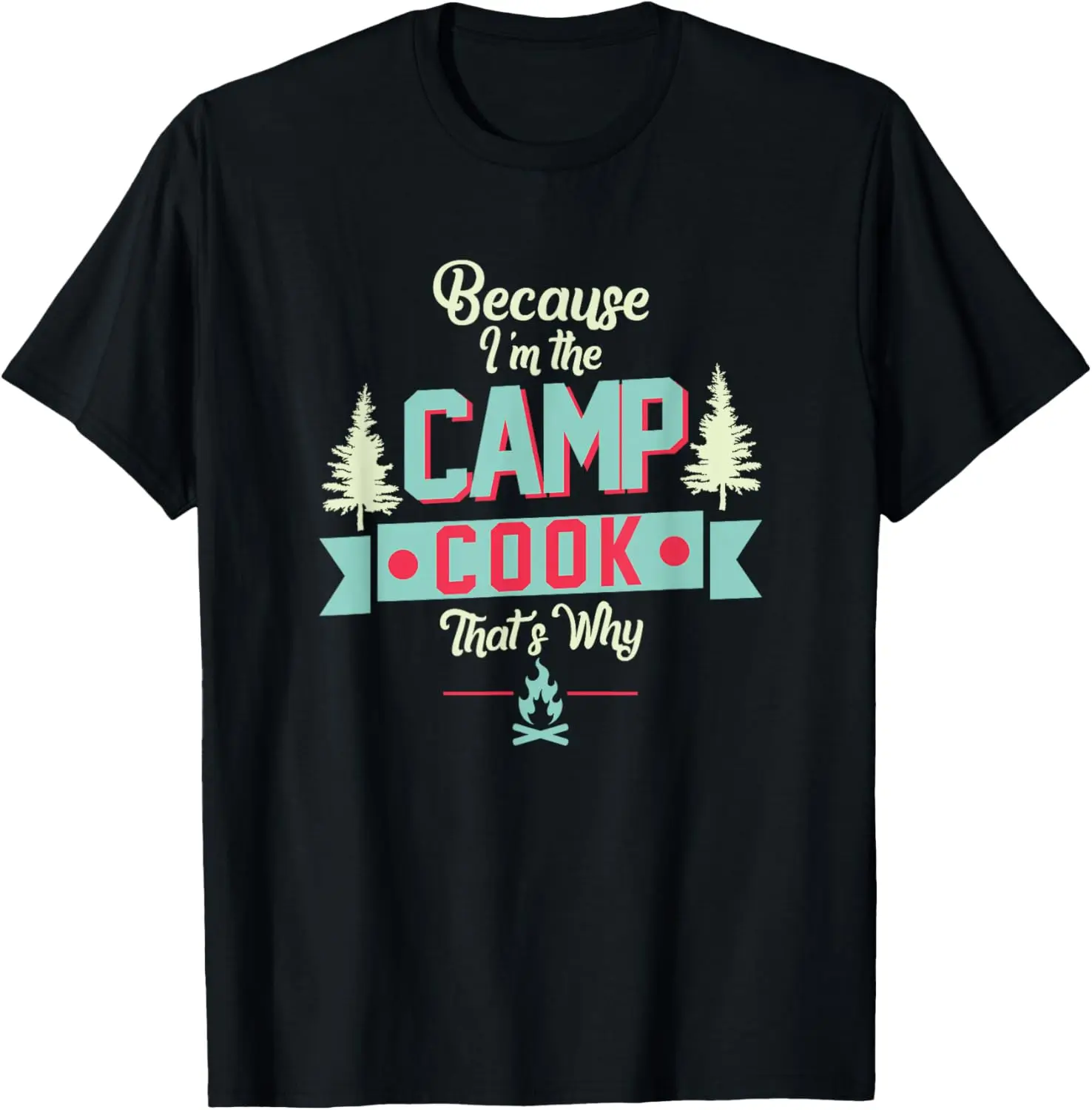 Porque soy el cocinero del campamento: divertida camiseta para acampar al aire libre, Camiseta estampada, diseño Original, regalos, Camisetas, Ropa para Hombre, Ropa para Hombre