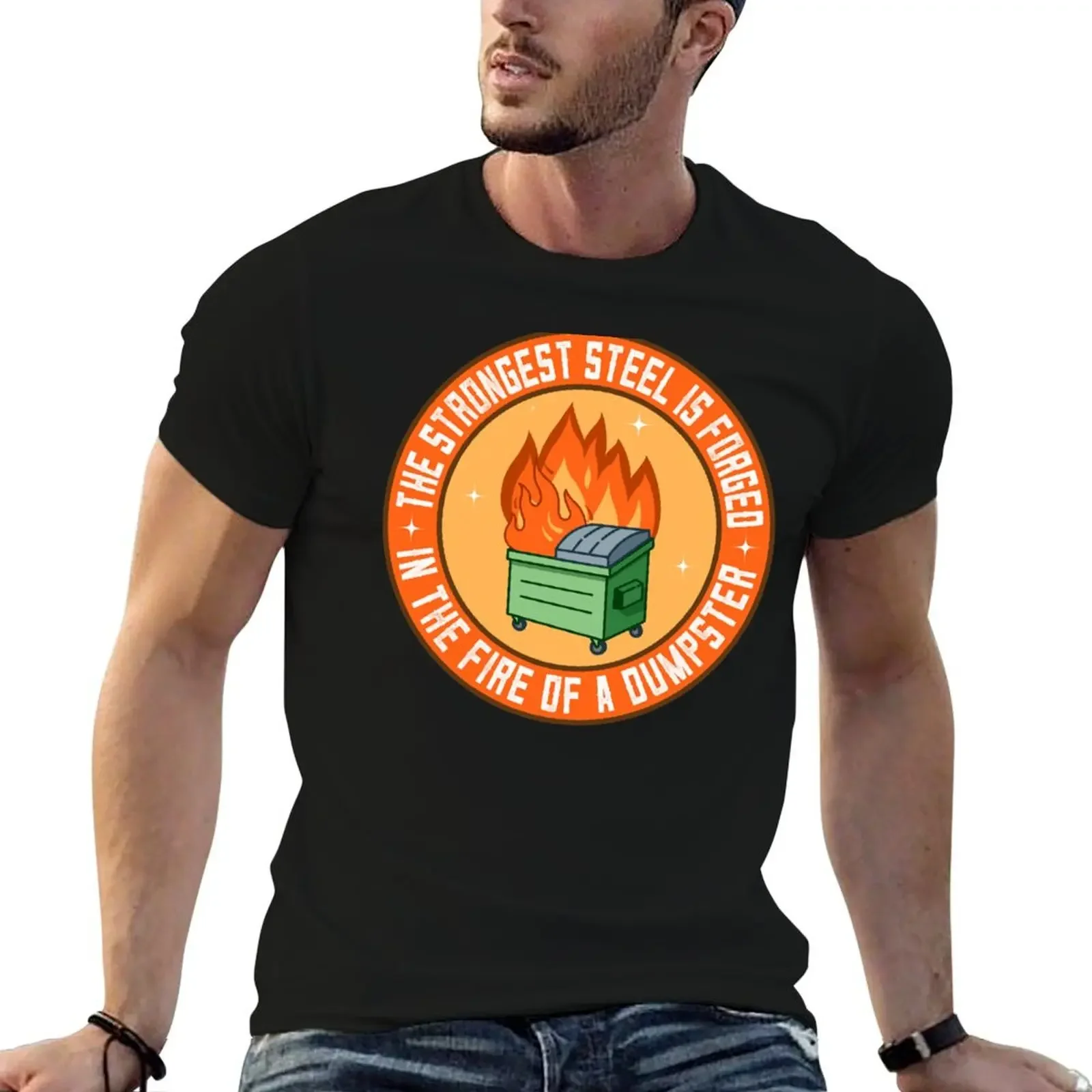 The Strongest Steel is Forged in the Fire of a Dumpster T-Shirt cotton graphic tees tees summer top plain t shirts men