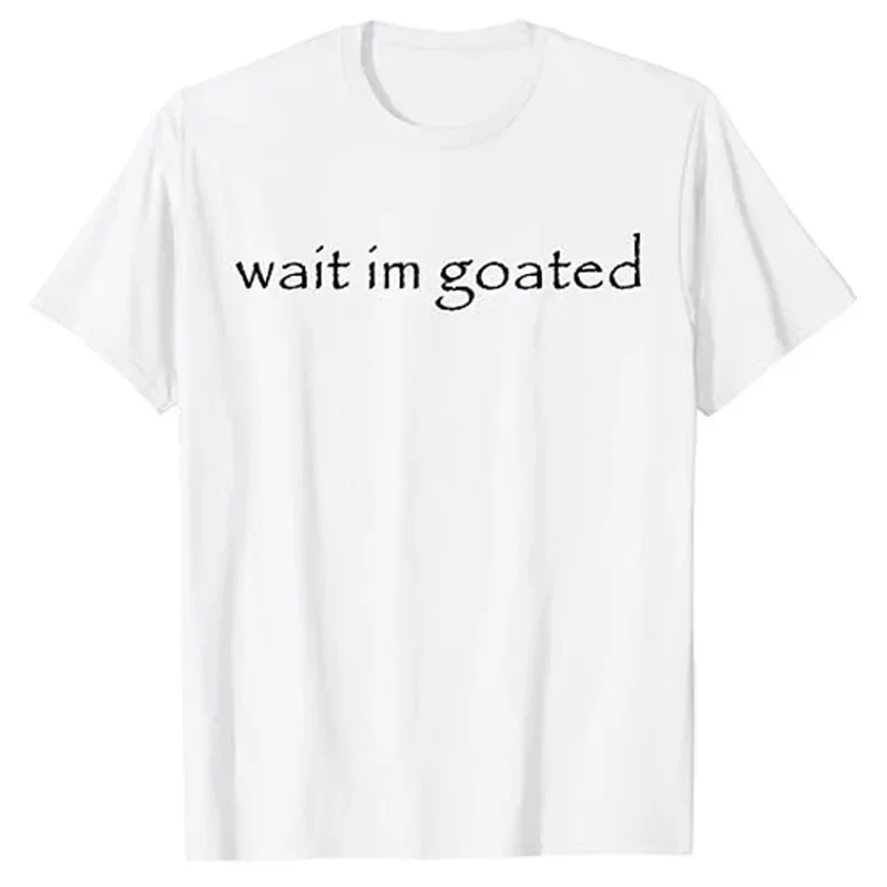 Humor Funny Letters Printed Sayings Graphic Tee Wait I'm Goated Funny Meme T-Shirt Cool Short Sleeve