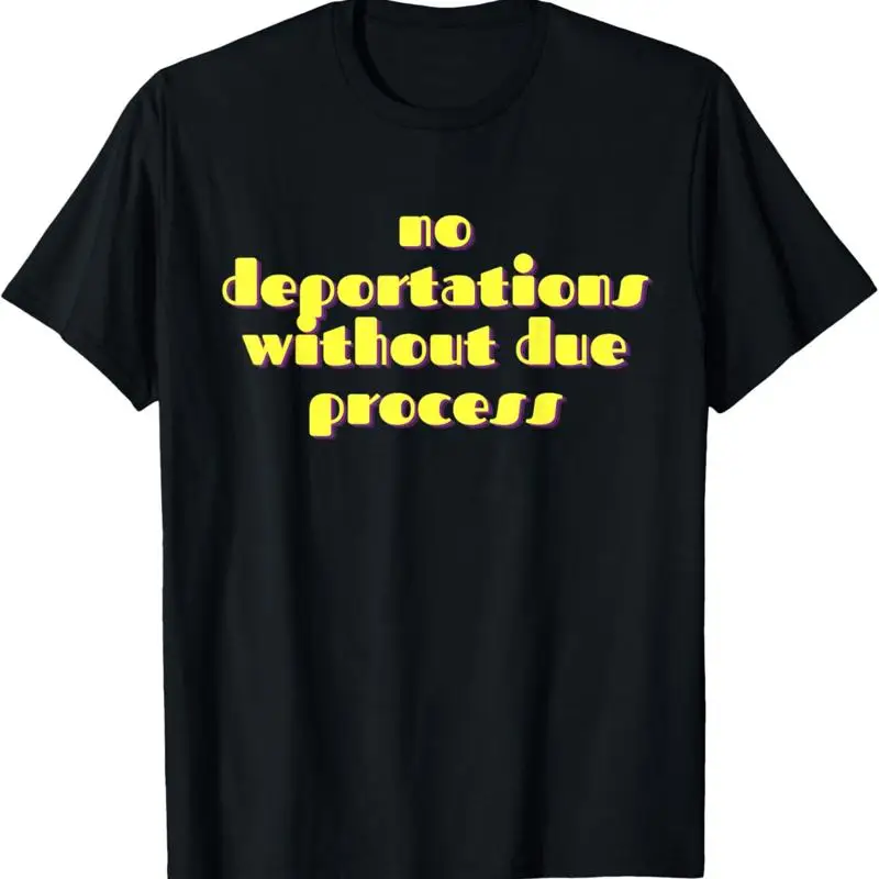 No Deportations Without Due Process Political Apparel T Shirt